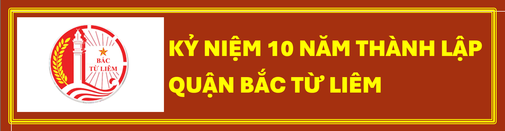 Kỷ niệm 10 năm quận Bắc Từ Liêm chính thức đi vào hoạt động (1/4/2014 - 1/4/2024)